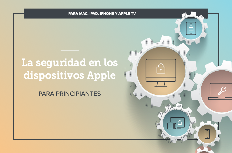La seguridad en los dispositivos Apple para principiantes
