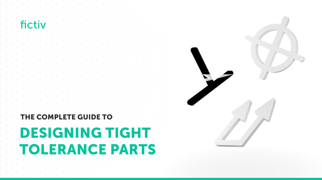 The Complete Guide to Designing Tight Tolerance Parts